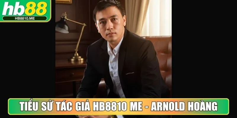 Tiểu sử tác giả Hb8810 Me - Arnold Hoàng