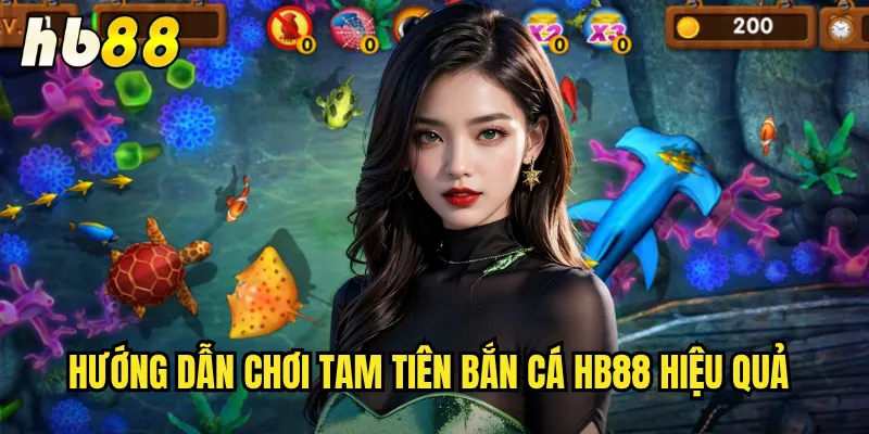 Tam Tiên Bắn Cá hb88 - Huyền Thoại Tiên Giới Dưới Đáy Biển 3 Hướng dẫn chơi Tam Tiên Bắn Cá hb88 hiệu quả