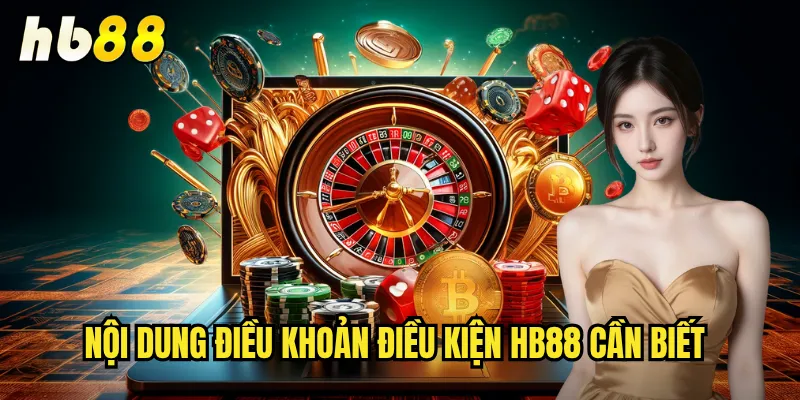 Điều Khoản Điều Kiện hb88 - Quy Định Rõ Ràng Minh Bạch 1 Nội dung điều khoản điều kiện hb88 cần biết