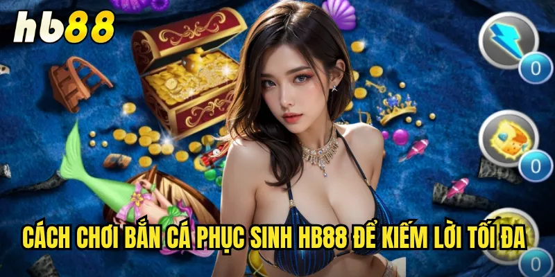 Bắn Cá Phục Sinh hb88 - Trải Nghiệm Săn Cá Theo Chủ Đề Lễ Hội 3 Cách chơi Bắn Cá Phục Sinh hb88 để kiếm lời tối đa