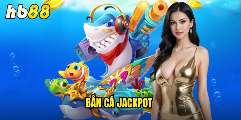 Bắn Cá Jackpot hb88 - Cơ Hội Nổ Hũ Triệu Đô Mỗi Phút 1 Bắn Cá Jackpot