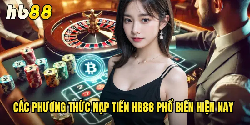 Nạp Tiền hb88 - Đa Dạng Phương Thức Giao Dịch An Toàn 2 Các phương thức nạp tiền hb88 phổ biến hiện nay
