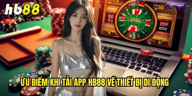 Tải App hb88 Cho iOS và Android - Trải Nghiệm Cá Cược Mọi Lúc Mọi Nơi 2 Ưu điểm khi tải app hb88 về thiết bị di động