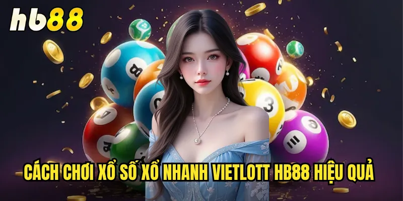Cách chơi xổ số xổ nhanh Vietlott hb88 hiệu quả