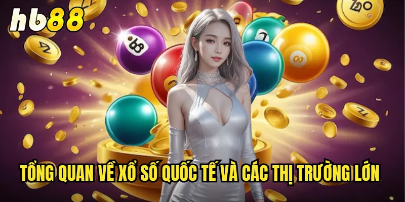 Xổ Số Quốc Tế Tại hb88 - Cổng Game Toàn Cầu Uy Tín Nhất 2 Tổng quan về xổ số quốc tế và các thị trường lớn