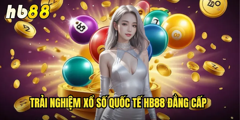 Xổ Số Quốc Tế Tại hb88 - Cổng Game Toàn Cầu Uy Tín Nhất 3 Trải nghiệm xổ số quốc tế hb88 đẳng cấp