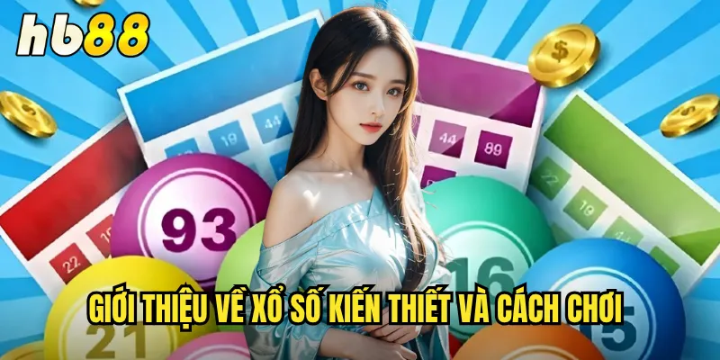 Xổ Số Kiến Thiết hb88 - Truyền Thống Việt Trên Nền Tảng Hiện Đại 2 Giới thiệu về xổ số kiến thiết và cách chơi