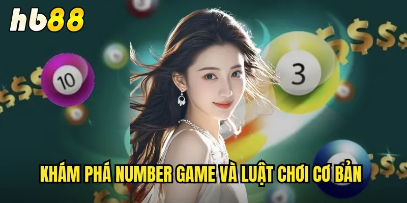 Number Game hb88 - Trò Chơi Con Số Hấp Dẫn Thưởng Lớn 2 Khám phá Number game và luật chơi cơ bản