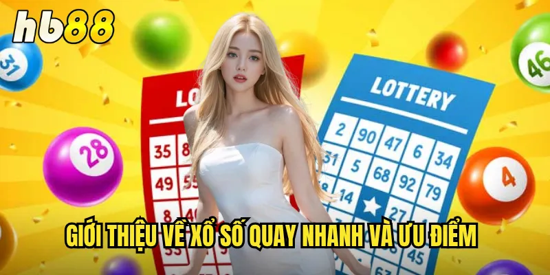 Xổ Số Quay Nhanh hb88 - Trúng Thưởng Tức Thì Mỗi Phút 2 Giới thiệu về xổ số quay nhanh và ưu điểm