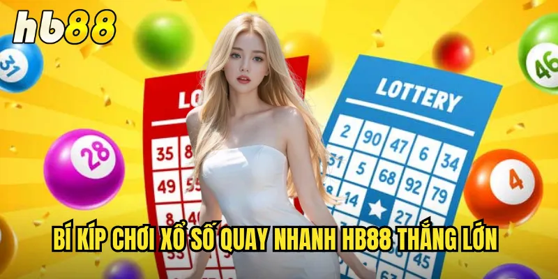 Xổ Số Quay Nhanh hb88 - Trúng Thưởng Tức Thì Mỗi Phút 3 Bí kíp chơi xổ số quay nhanh hb88 thắng lớn
