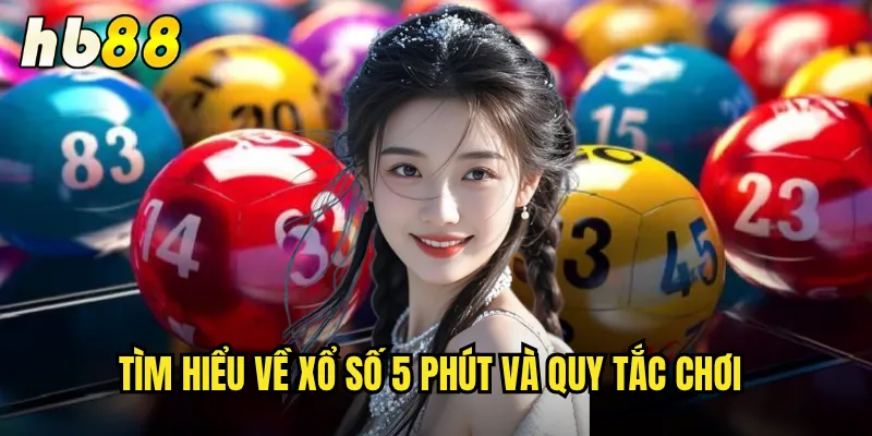 Xổ Số 5 Phút hb88 - Nhận Kết Quả Nhanh Chóng Siêu Kịch Tính 2 Tìm hiểu về xổ số 5 phút và quy tắc chơi