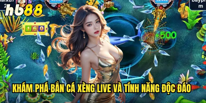 Bắn Cá Xèng Live hb88 - Săn Cá Đại Dương Trực Tuyến Sôi Động 2 Khám phá Bắn cá xèng live và tính năng độc đáo