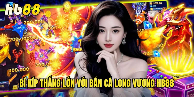 Bắn Cá Long Vương Tại hb88 - Chinh Phục Đại Dương Huyền Thoại 3 Bí kíp thắng lớn với bắn cá long vương hb88